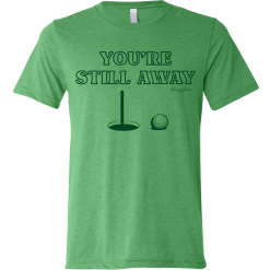 SwingJuice Short Sleeve Unisex T-Shirt Golf You're Still Away